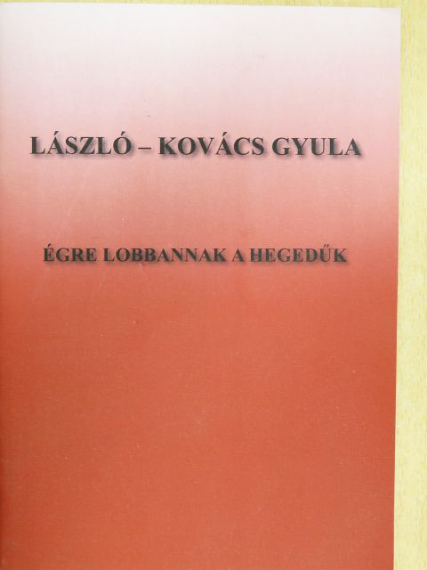 László-Kovács Gyula - Égre lobbannak a hegedűk [antikvár]