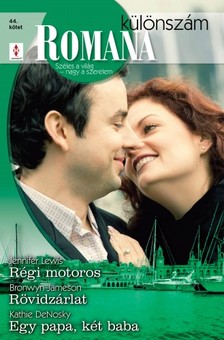 Jennifer Lewis, Bronwyn Jameson, Kathie DeNosky - Romana különszám 44. kötet (Régi motoros; Rövidzárlat; Egy papa, két baba) [eKönyv: epub, mobi]