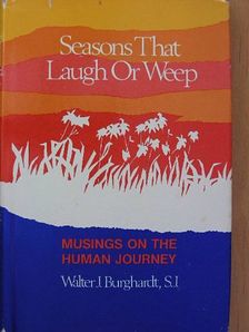 Walter J. Burghardt - Seasons That Laugh Or Weep [antikvár]