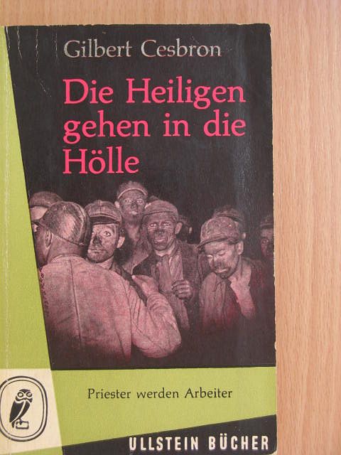 Gilbert Cesbron - Die Heiligen gehen in die Hölle [antikvár]