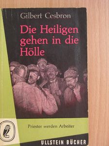 Gilbert Cesbron - Die Heiligen gehen in die Hölle [antikvár]