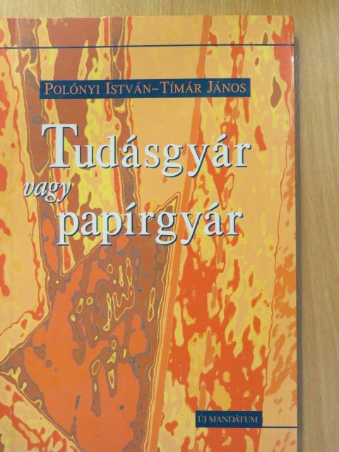 Polónyi István - Tudásgyár vagy papírgyár (dedikált példány) [antikvár]