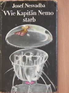 Josef Nesvadba - Wie Kapitän Nemo starb [antikvár]