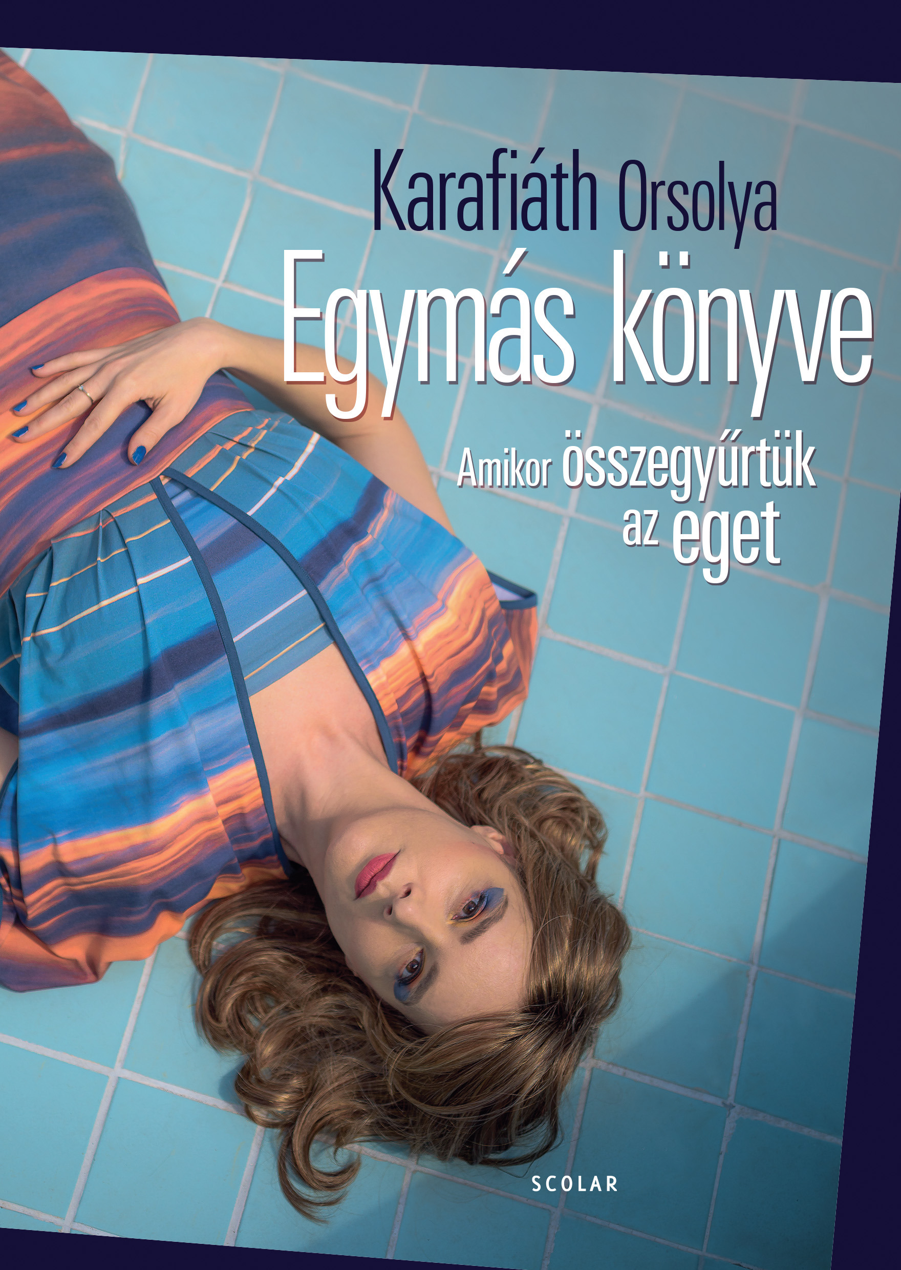 Karafiáth Orsolya - Egymás könyve - Amikor összegyűrtük az eget [eKönyv: epub, mobi]