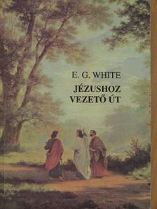 E. G. White - Jézushoz vezető út [antikvár]