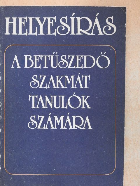 T. Urbán Ilona - Helyesírás a betűszedő szakmát tanulók számára [antikvár]