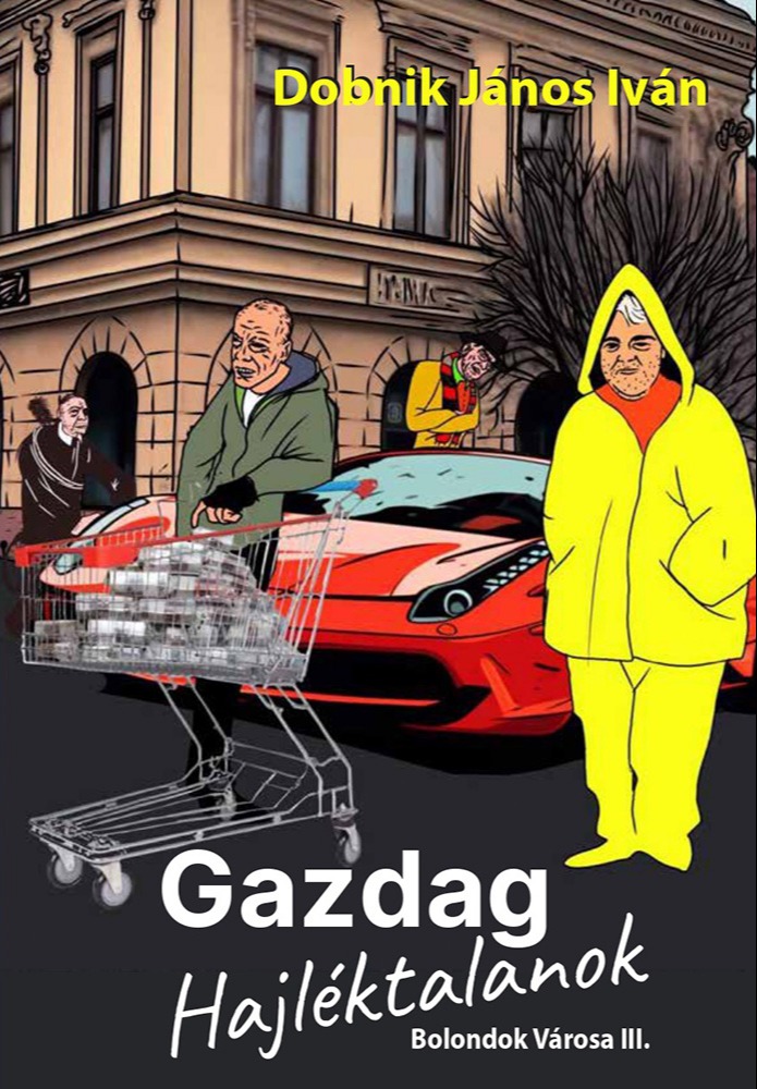 DOBNIK JÁNOS IVÁN - Bolondok városa III. - Gazdag hajléktalanok [eKönyv: epub, mobi]