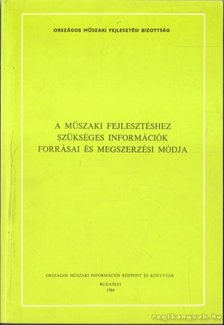 A műszaki fejlesztéshez szükséges információk forrásai és megszerzési módja [antikvár]
