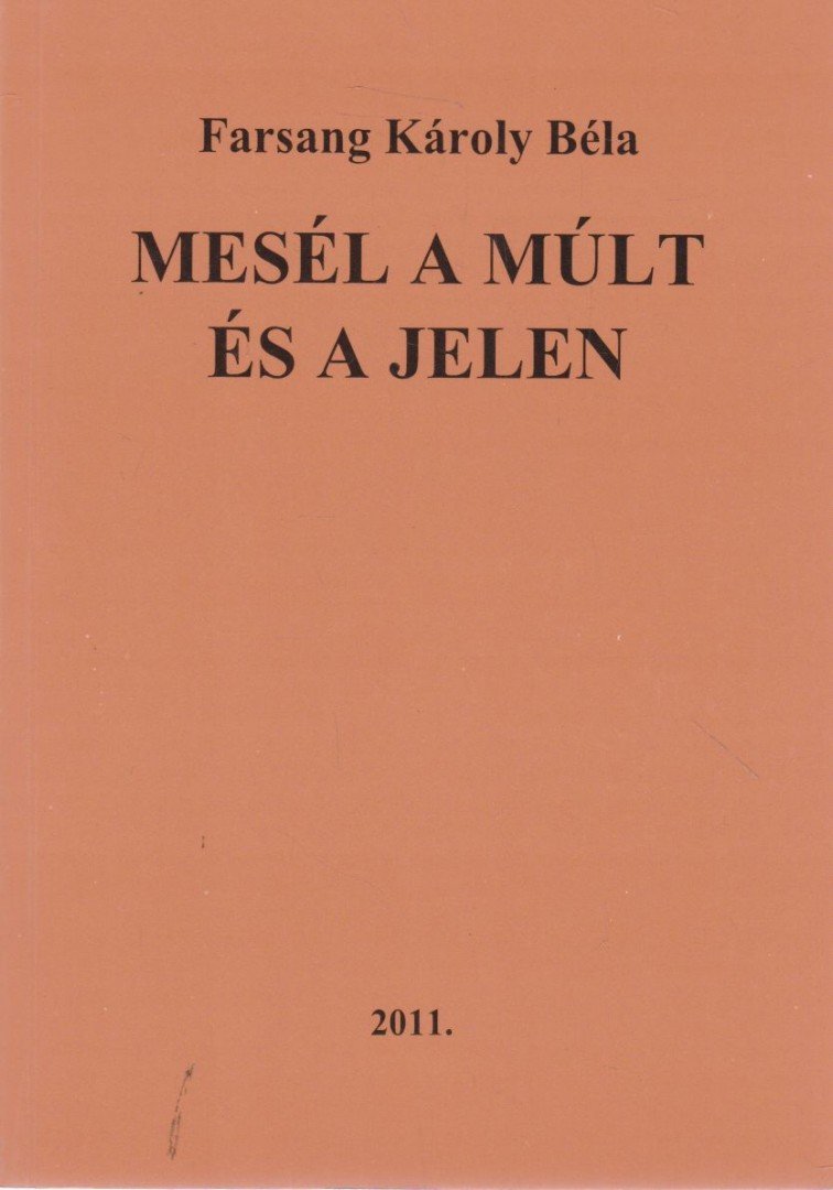 Farsang Károly Béla - Mesél a múlt és a jelen (dedikált) [antikvár]