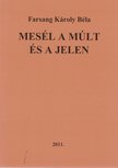 Farsang Károly Béla - Mesél a múlt és a jelen (dedikált) [antikvár]
