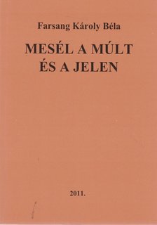 Farsang Károly Béla - Mesél a múlt és a jelen (dedikált) [antikvár]