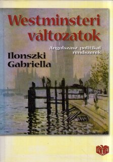 Ilonszki Gabriella - Westminsteri változatok - Angolszász politikai rendszerek [antikvár]
