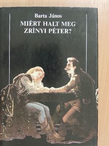 Barta János - Miért halt meg Zrínyi Péter? [antikvár]
