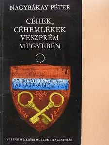 Nagybákay Péter - Céhek, céhemlékek Veszprém megyében [antikvár]