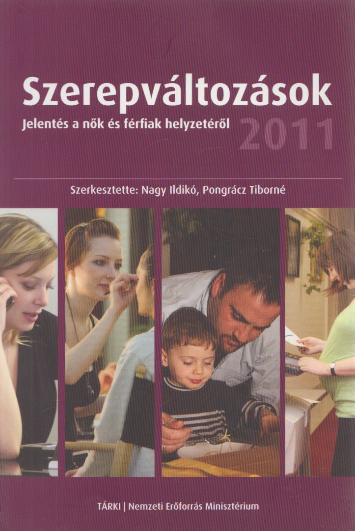 Nagy Ildikó, Pongrácz Tiborné - Szerepváltozások - Jelentés a nők és férfiak helyzetéről 2011 [antikvár]