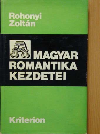 Rohonyi Zoltán - A magyar romantika kezdetei [antikvár]