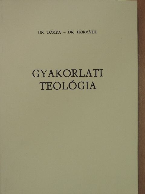 Dr. Horváth Lóránt - Gyakorlati teológia I. [antikvár]