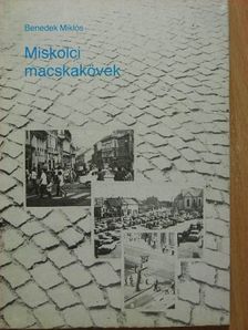 Benedek Miklós - Miskolci macskakövek [antikvár]