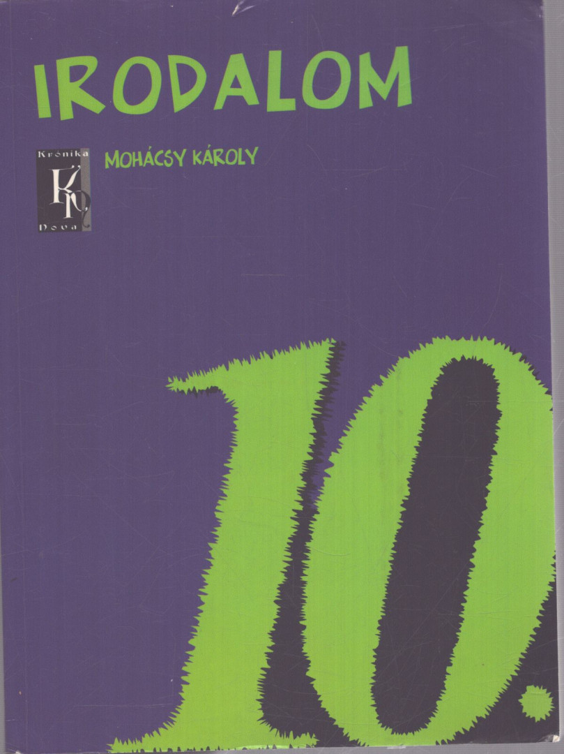 MOHÁCSY KÁROLY - Irodalom 10. - Irodalom a középiskolák 10. évfolyama számára [antikvár]