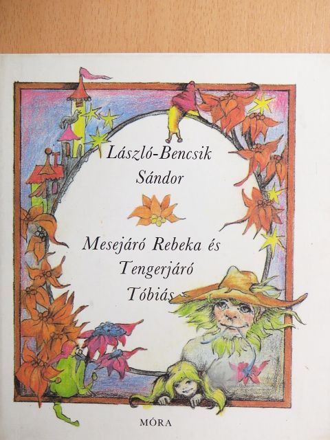 László-Bencsik Sándor - Mesejáró Rebeka és Tengerjáró Tóbiás [antikvár]