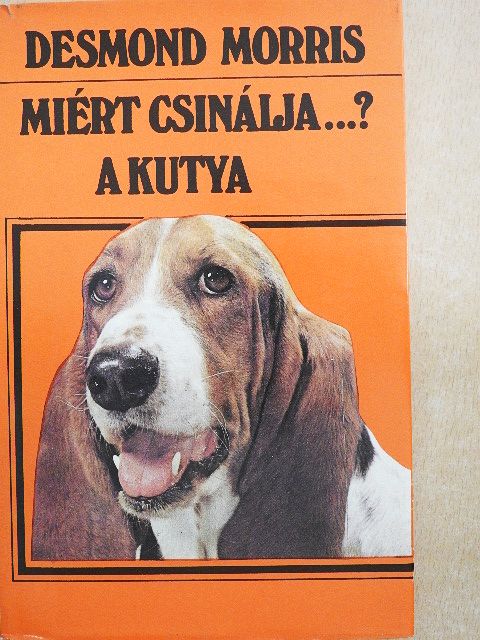 Desmond Morris - Miért csinálja...? A kutya [antikvár]