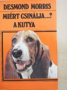 Desmond Morris - Miért csinálja...? A kutya [antikvár]