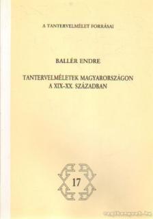 Ballér Endre - Tantervelméletek Magyarországon a XIX-XX. században [antikvár]