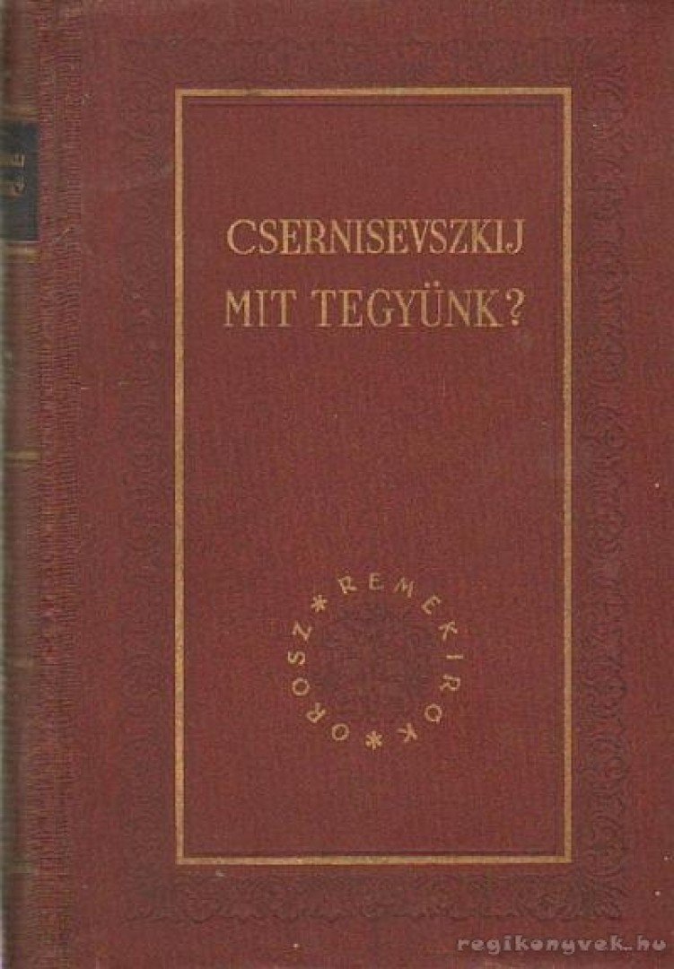 Csernisevszkij, N. G. - Mit tegyünk? [antikvár]