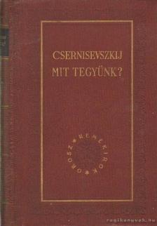 Csernisevszkij, N. G. - Mit tegyünk? [antikvár]