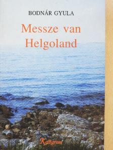 Bodnár Gyula - Messze van Helgoland [antikvár]