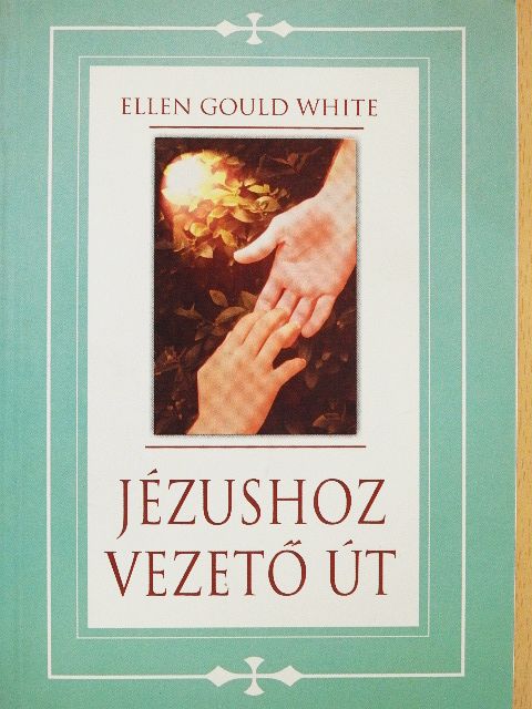 Ellen Gould White - Jézushoz vezető út [antikvár]