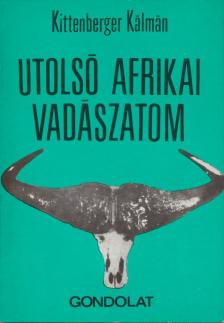 KITTENBERGER KÁLMÁN - Utolsó afrikai vadászatom [antikvár]