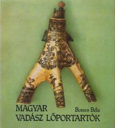 BORSOS BÉLA - Magyar vadász lőportartók [antikvár]