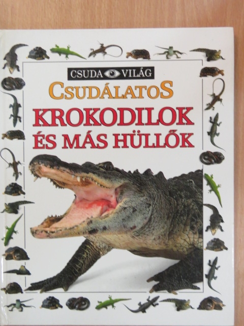 Mary Ling - Csudálatos krokodilok és más hüllők [antikvár]