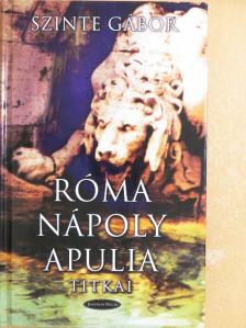 Szinte Gábor - Róma-Nápoly-Apulia titkai [antikvár]