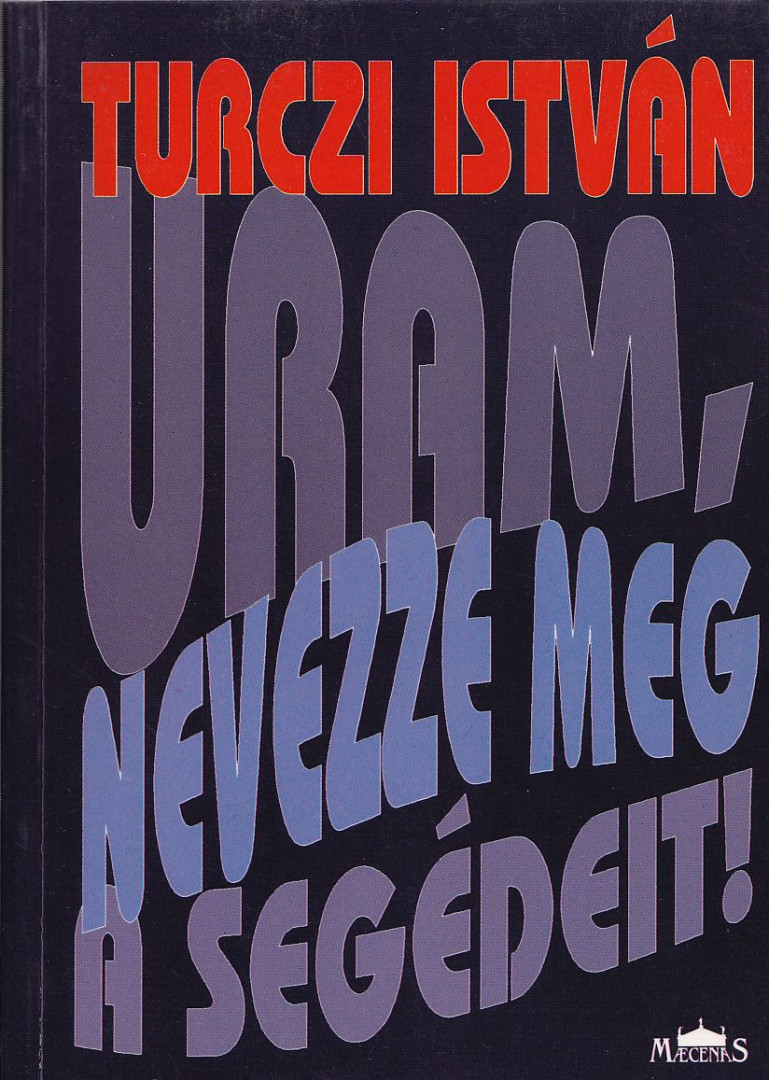 TURCZI ISTVÁN - Uram, nevezze meg a segédeit! (Dedikált) [antikvár]