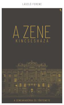 László Ferenc - A zene kincsesháza - A Zeneakadémia és Története
