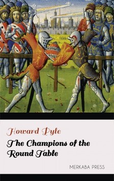Howard Pyle - The Champions of the Round Table [eKönyv: epub, mobi]