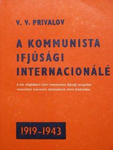 V. V. Privalov - A Kommunista Ifjúsági Internacionálé [antikvár]