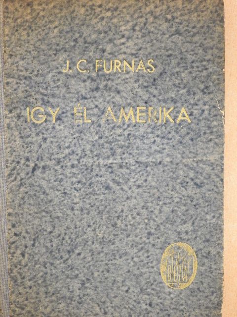 J. C. Furnas - Így él Amerika [antikvár]