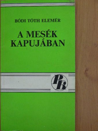 Bódi Tóth Elemér - A mesék kapujában [antikvár]