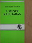 Bódi Tóth Elemér - A mesék kapujában [antikvár]