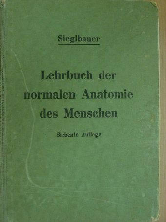 Dr. Felix Sieglbauer - Lehrbuch der Normalen Anatomie des Menschen [antikvár]