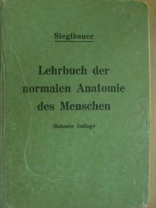 Dr. Felix Sieglbauer - Lehrbuch der Normalen Anatomie des Menschen [antikvár]