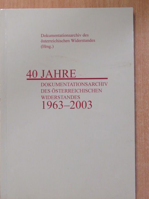 Erika Weinzierl - 40 Jahre Dokumentationsarchiv des österreichischen Widerstandes 1963-2003 [antikvár]