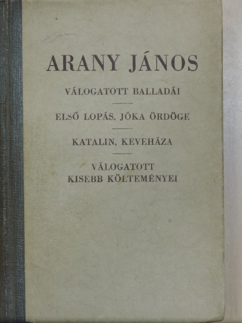Arany János - Arany János válogatott balladái/Az első lopás, Jóka ördöge/Katalin, Keveháza, Szent László füve/Arany János válogatott kisebb költeményei [antikvár]