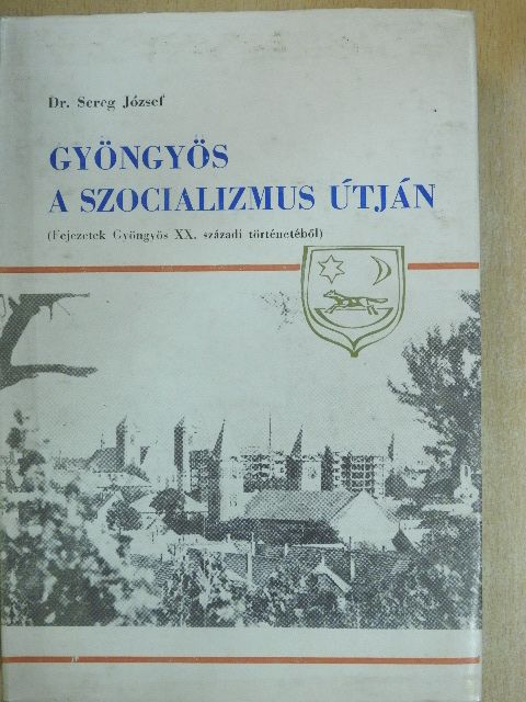Dr. Sereg József - Gyöngyös a szocializmus útján [antikvár]