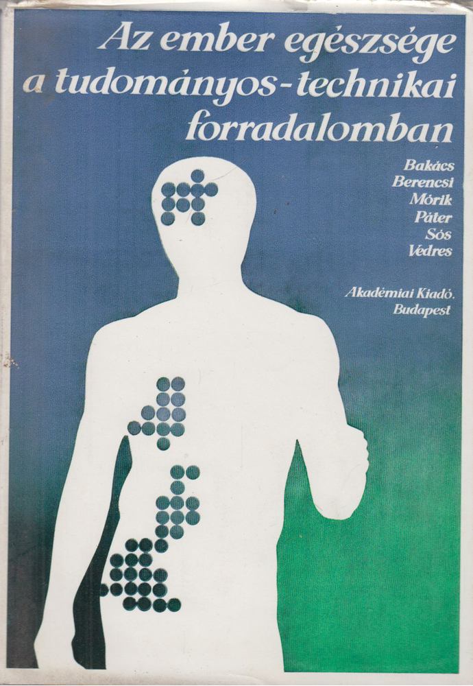 Bakács-Berencsi-Mórik-Páter-Sós-Vedres - Az ember egészsége a tudományos-technikai forradalomban [antikvár]