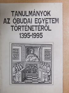 Tanulmányok az óbudai egyetem történetéről 1395-1995 [antikvár]