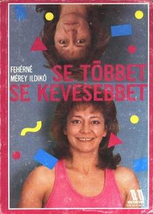 Fehérné Mérey Ildikó - Se többet se kevesebbet [antikvár]